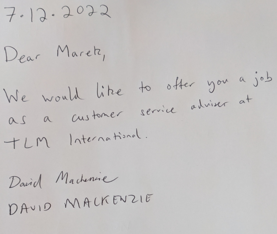 alt="Handwritten example which reads as follows: 7.12.2022 Dear Marek, We would like to offer you a job as a customer service adviser at TLM International. David Mackenzie"