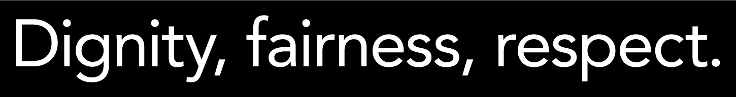 Text 'Dignity, fairness, respect.' in white on a black background.