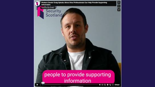 Video Screenshot – Person speaking with subtitle “people to provide supporting information” and Social Security Scotland branding.