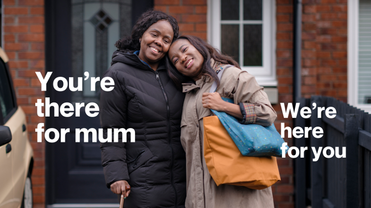 Two woman stood next to each other the caption reads 'You're there for mum, we're here for you'