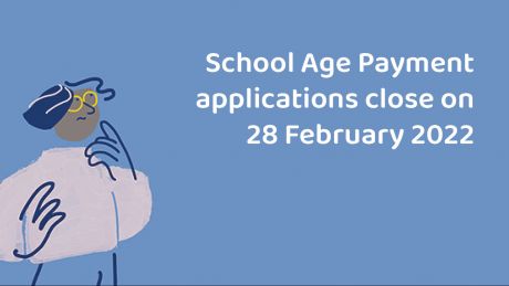 Illustration of a person. Text on image reads: School Age Payment applications close on 28 February 2022
